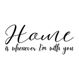 Die Cut Vinyl Wall Decal - Home Is Whenever I'm With You