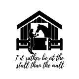 Die Cut Vinyl "I'd Rather Be At The Stall Than The Mall" Horse Themed Decal