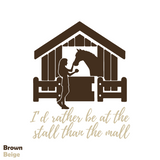 Die Cut Vinyl "I'd Rather Be At The Stall Than The Mall" Horse Themed Decal