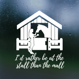 Die Cut Vinyl "I'd Rather Be At The Stall Than The Mall" Horse Themed Decal