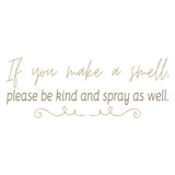 Removable Vinyl Bathroom Quote Decal "If You Make A Smell Please Be Kind And Spray As Well" - DIY Home Decor