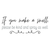 Removable Vinyl Bathroom Quote Decal "If You Make A Smell Please Be Kind And Spray As Well" - DIY Home Decor
