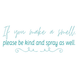 Removable Vinyl Bathroom Quote Decal "If You Make A Smell Please Be Kind And Spray As Well" - DIY Home Decor