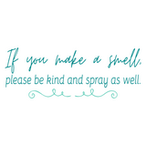 Removable Vinyl Bathroom Quote Decal "If You Make A Smell Please Be Kind And Spray As Well" - DIY Home Decor