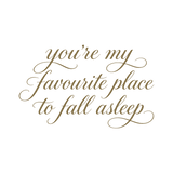 Die Cut Vinyl Decal - Bedroom Wall Decor Quote "You're My Favourite Place To Fall Asleep"
