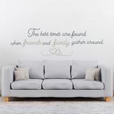 Vinyl Wall Quote Decal "The Best Times Are Found When Friends And Family.."
