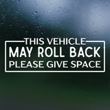 Die Cut Vinyl Manual Vehicle "This Vehicle May Roll Back Please Give Space" Decal