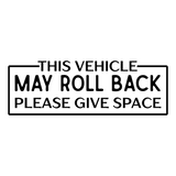 Die Cut Vinyl Manual Vehicle "This Vehicle May Roll Back Please Give Space" Decal
