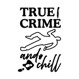 True Crime and Chill text with silhouette of a person lying on the ground on a white background