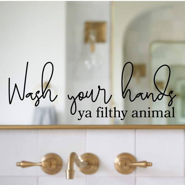 Wash Your Hands Ya Filthy Animal Funny Bathroom Sign - Waterproof Die Cut Vinyl Decal