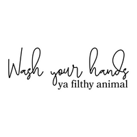 Wash Your Hands Ya Filthy Animal Funny Bathroom Sign - Waterproof Die Cut Vinyl Decal