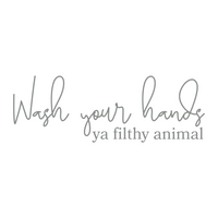 Wash Your Hands Ya Filthy Animal Funny Bathroom Sign - Waterproof Die Cut Vinyl Decal