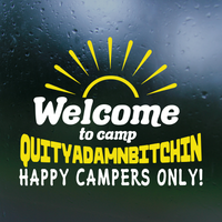 Funny "Welcome to camp Quityadamnbitching" Dye Cut Vinyl Decal