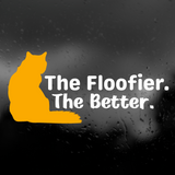 New 'The Floofier. The Better.' Die Cut Vinyl Decal - Get Decaled