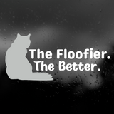 New 'The Floofier. The Better.' Die Cut Vinyl Decal - Get Decaled