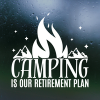 Die Cut Vinyl "Camping Is Our Retirement Plan" Decal