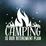Die Cut Vinyl "Camping Is Our Retirement Plan" Decal