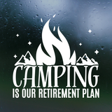 Dye Cut Vinyl "Camping Is Our Retirement Plan" Decal