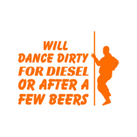 Will Dance For Diesel Funny Quote Bumper Sticker - Waterproof Die Cut Vinyl Decal