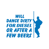 Will Dance For Diesel Funny Quote Bumper Sticker - Waterproof Die Cut Vinyl Decal
