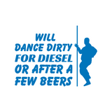 Will Dance For Diesel Funny Quote Bumper Sticker - Waterproof Die Cut Vinyl Decal