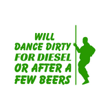 Will Dance For Diesel Funny Quote Bumper Sticker - Waterproof Die Cut Vinyl Decal