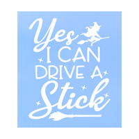 Die Cut Vinyl "Yes, I Can Drive A Stick" Halloween Decal