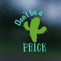 Die Cut Vinyl Funny "Don't Be A Prick" Decal - Car Decal, Truck Decal, Window Decal