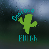 funny catus decal, dont be a prick decal, dont be a prick vinyl decal, decal, decals, funny cactus truck decal