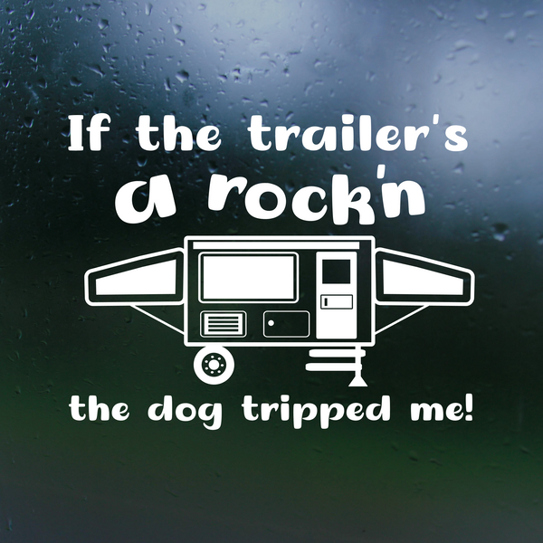 Custom Funny Tent Trailer Decal "Dog Tripped Me"