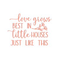 home decor, home decor decals, decals, decal, love grows best in little houses just like this decal for signs appliances and more, decal, decals, decal shop, get deacaled, decal shop canada, decal shop usa, the best decal shop