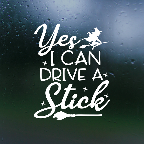"Yes, I Can Drive A Stick" Dye Cut  Halloween Decal